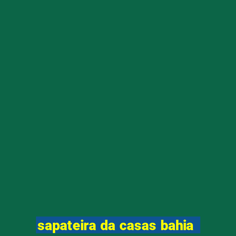 sapateira da casas bahia